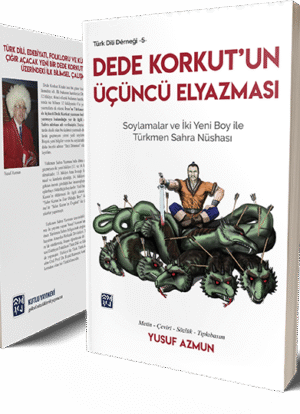 Dede Korkut'un Üçüncü Elyazması (Soylamalar ve İki Yeni Boy ile Türkmen Sahra Nüshası) - Yusuf Azmun