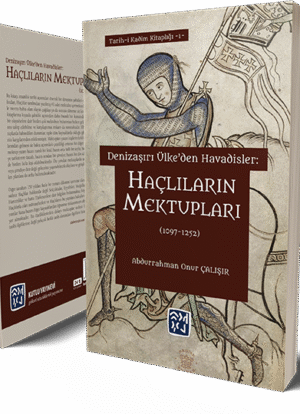 Denizaşırı Ülke'den Havadisler: Haçlıların Mektupları (1097-1252) - Abdurrahman Onur Çalışır