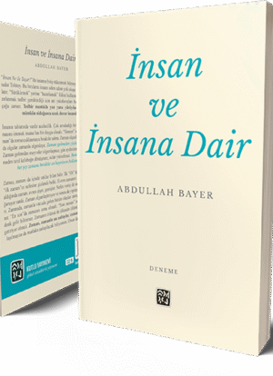 İnsan ve İnsana Dair - Abdullah Bayer