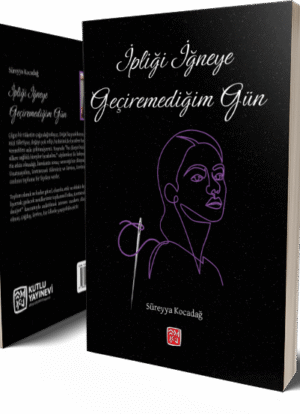 İpliği İğneye Geçiremediğim Gün - Süreyya Kocadağ