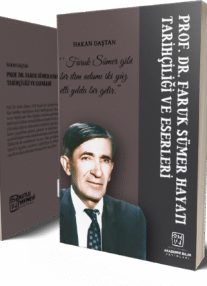 Prof. Dr. Faruk Sümer; Hayatı, Tarihçiliği ve Eserleri - Hakan Daştan