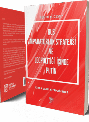 Rus İmparatorluk Stratejisi ve Jeopolitiği İçinde Putin - Bülent Kürşat Kırca (Fehmi Yücesoy)