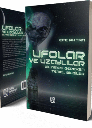 Ufolar ve Uzaylılar - Bilinmesi Gereken Temel Bilgiler - Efe Aktan