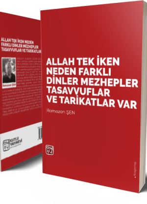 Allah Tek İken Neden Farklı Dinler, Mezhepler, Tasavvuflar ve Tarikatlar Var? - Ramazan Şen